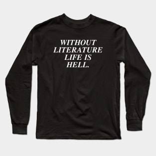 Without Literature Life Is Hell Long Sleeve T-Shirt